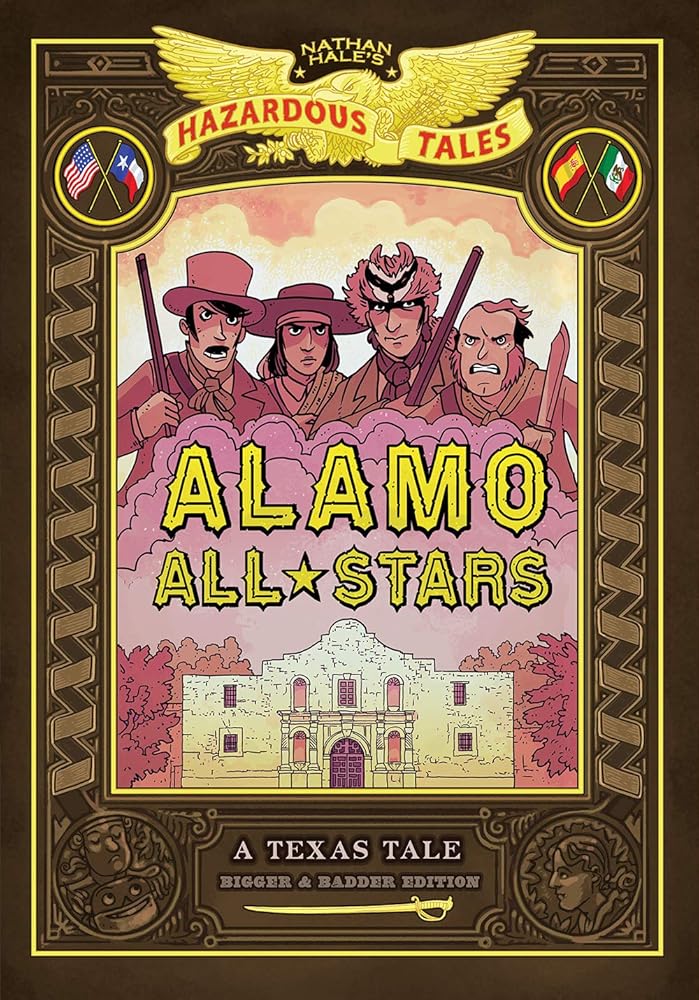 Alamo All-Stars: Bigger & Badder Edition (Nathan Hale's Hazardous Tales #6): A Texas Tale (Volume 6) cover image