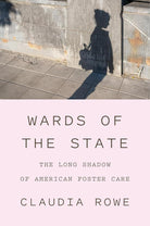 Wards of the State: The Long Shadow of American Foster Care cover image