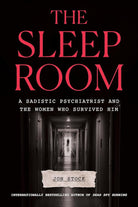 The Sleep Room: A Sadistic Psychiatrist and the Women Who Survived Him cover image