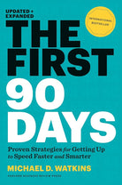 The First 90 Days: Proven Strategies for Getting Up to Speed Faster and Smarter, Updated and Expanded cover image