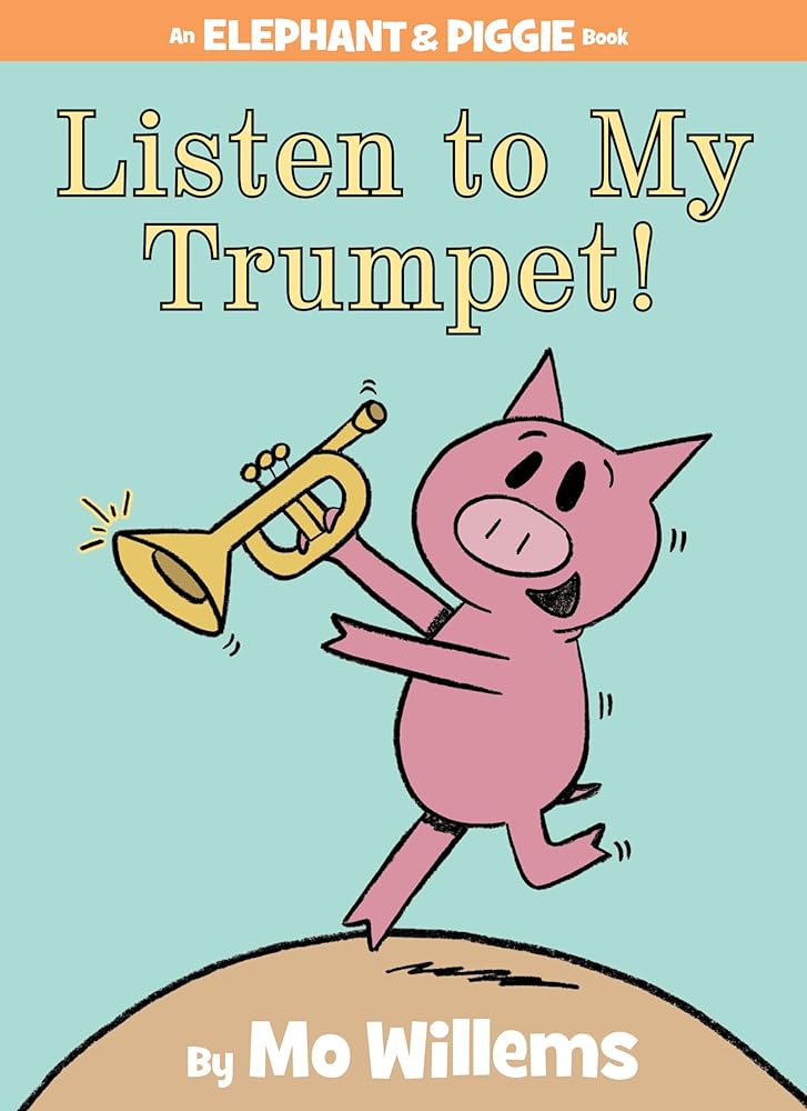 Listen to My Trumpet!-An Elephant and Piggie Book cover image