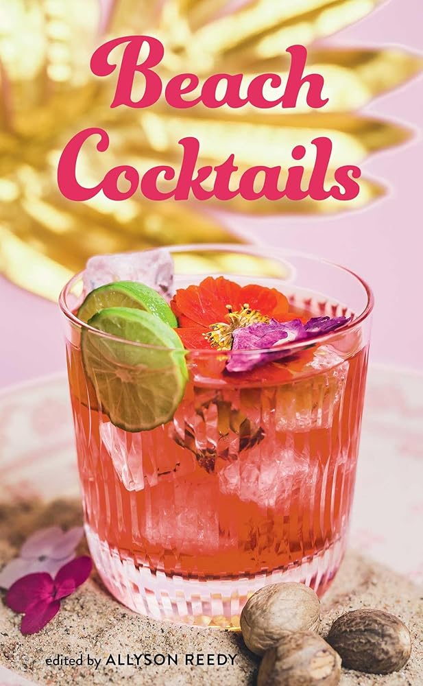 Beach Cocktails: Pours, Drinks, Sips, and Bites cover image