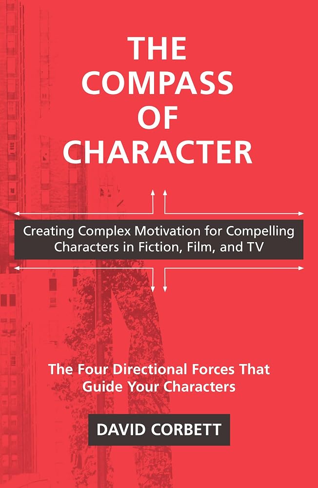 The Compass of Character: Creating Complex Motivation for Compelling Characters in Fiction, Film, and TV cover image