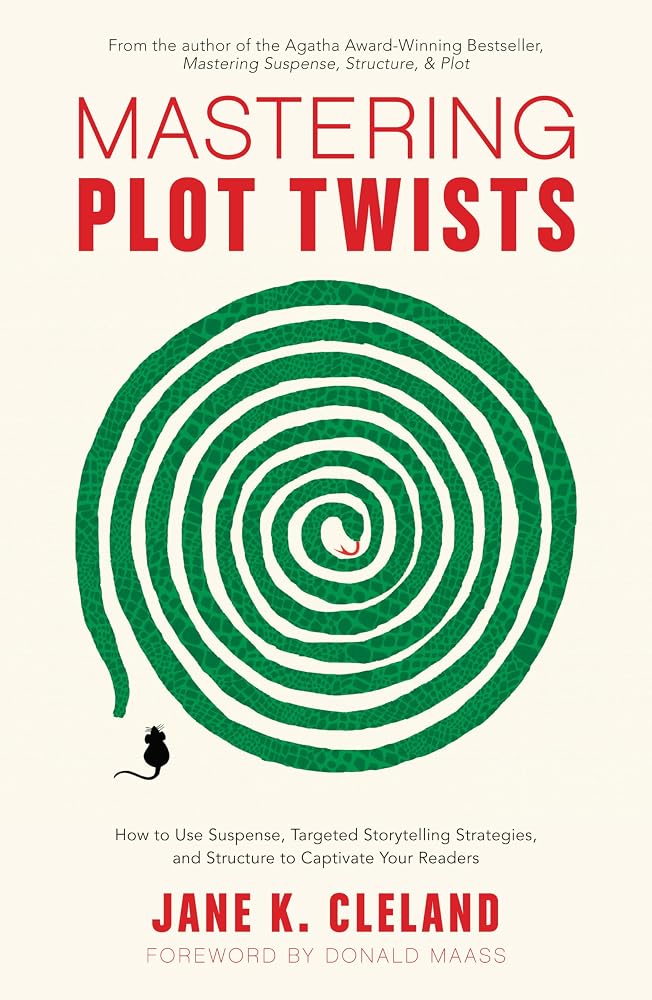 Mastering Plot Twists: How to Use Suspense, Targeted Storytelling Strategies, and Structure to Captivate Your Readers cover image
