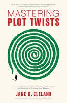 Mastering Plot Twists: How to Use Suspense, Targeted Storytelling Strategies, and Structure to Captivate Your Readers cover image