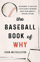 The Baseball Book of Why: The Answers to Questions You've Always Wondered about from America's National Pastime cover image