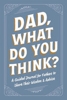 Dad, What Do You Think?: A Guided Journal for Fathers to Share Their Wisdom & Advice (Family Advice Gift Book Series) cover image