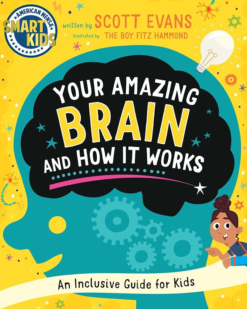 Your Amazing Brain and How It Works: An Inclusive Guide for Kids (Smart Kids by American Mensa®) cover image