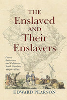 The Enslaved and Their Enslavers: Power, Resistance, and Culture in South Carolina, 1670–1825 cover image