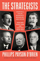 The Strategists: Churchill, Stalin, Roosevelt, Mussolini, and Hitler--How War Made Them and How They Made War cover image