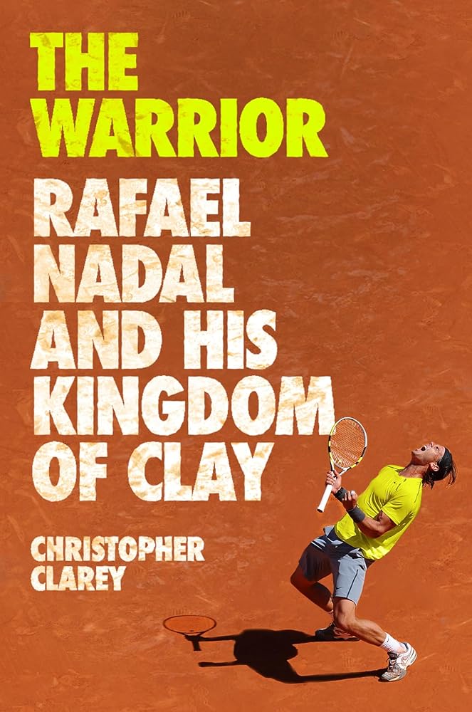 The Warrior: Rafael Nadal and His Kingdom of Clay cover image