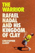 The Warrior: Rafael Nadal and His Kingdom of Clay cover image