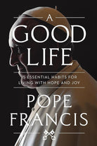A Good Life: 15 Essential Habits for Living with Hope and Joy cover image