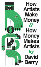 How Artists Make Money and How Money Makes Artists cover image
