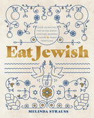 Eat Jewish: Over 100 Recipes That Blend Jewish Heritage, Modern Flavors, and Family Traditions cover image