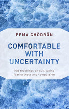 Comfortable with Uncertainty: 108 Teachings on Cultivating Fearlessness and Compassion cover image