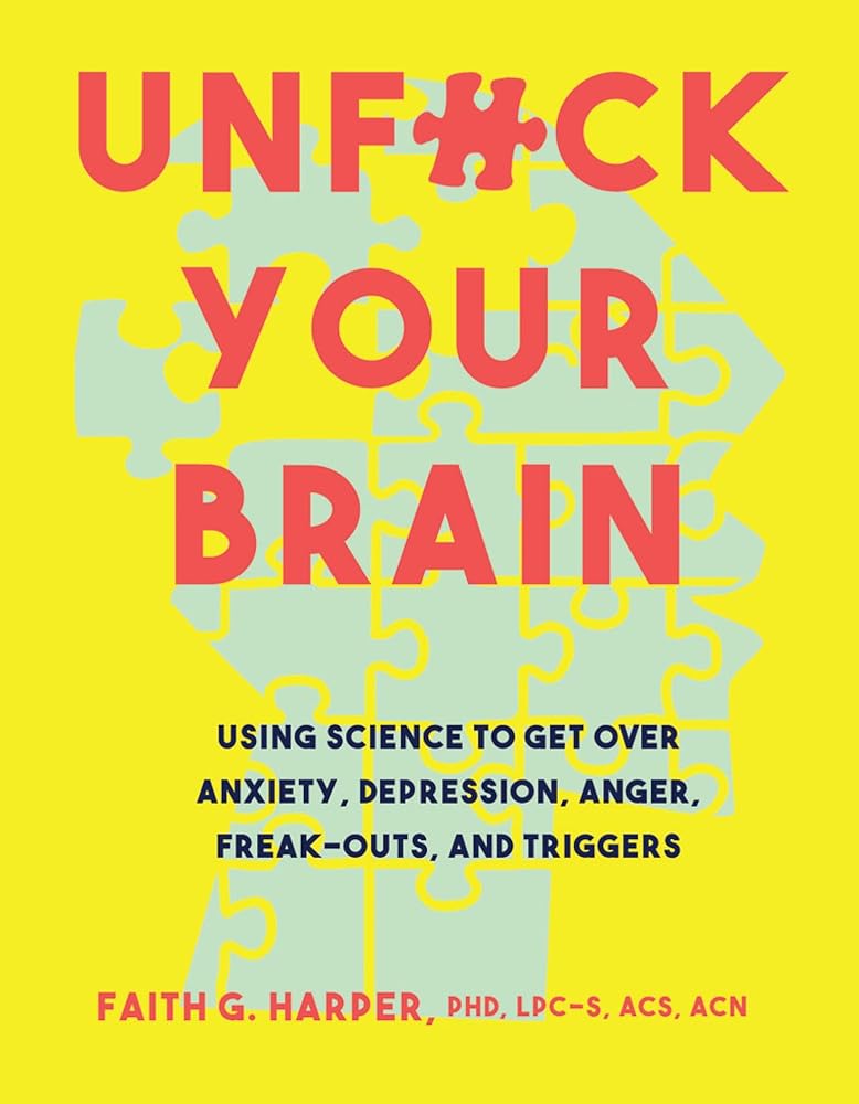 Unfuck Your Brain: Getting Over Anxiety, Depression, Anger, Freak-Outs, and Triggers with science (5-Minute Therapy) cover image