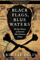 Black Flags, Blue Waters: The Epic History of America's Most Notorious Pirates cover image