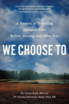 We Choose To: A Memoir of Providing Abortion Care Before, During, and After Roe cover image