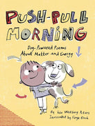 Push-Pull Morning: Dog-Powered Poems About Matter and Energy cover image