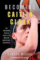Becoming Caitlin Clark: The Unknown Origin Story of a Modern Basketball Superstar cover image
