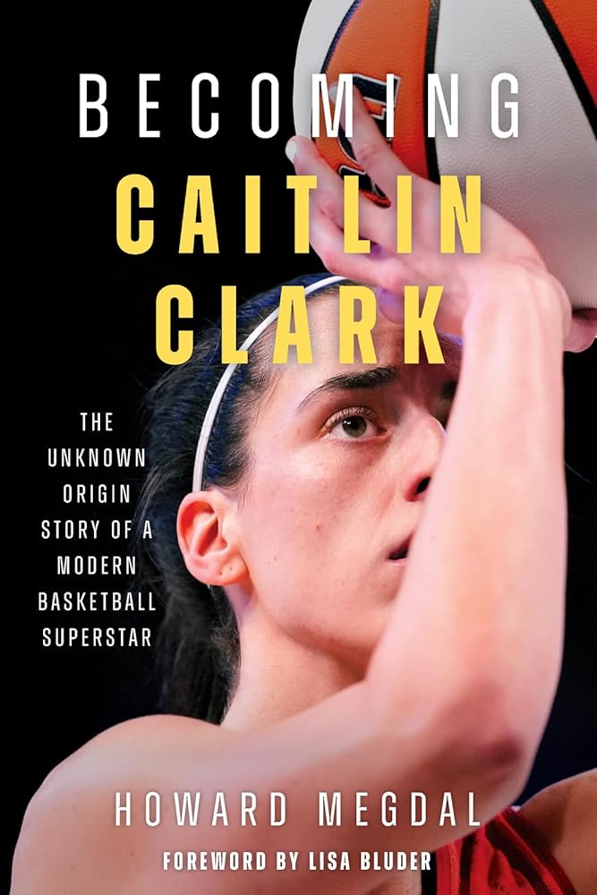 Becoming Caitlin Clark: The Unknown Origin Story of a Modern Basketball Superstar cover image
