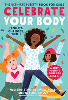 Celebrate Your Body (and Its Changes, Too!): The Ultimate Puberty Book for Girls cover image