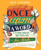 Once Upon a Word: A Word-Origin Dictionary for Kids―Building Vocabulary Through Etymology, Definitions & Stories cover image