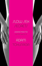 Slow Sex Secrets: Lessons from the Master Masseur (paperback) cover image