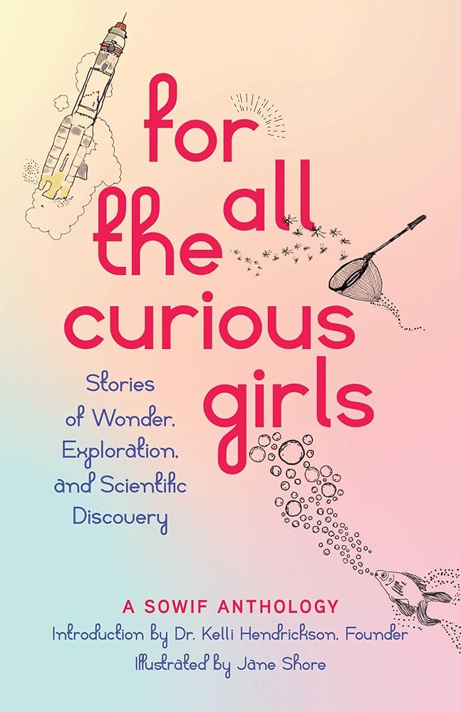 For All the Curious Girls: Stories of Wonder, Exploration, and Scientific Discovery cover image
