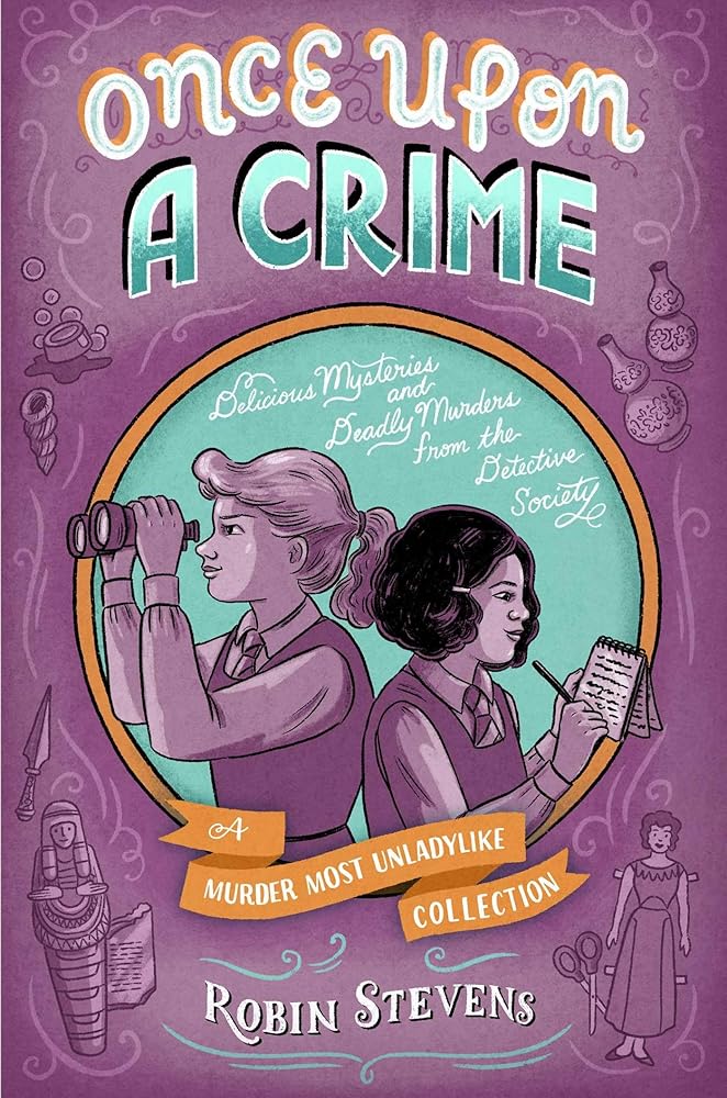 Once Upon a Crime: Delicious Mysteries and Deadly Murders from the Detective Society (A Murder Most Unladylike Mystery) cover image