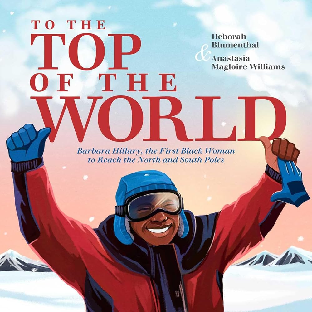 To the Top of the World: Barbara Hillary, the First Black Woman to Reach the North and South Poles cover image