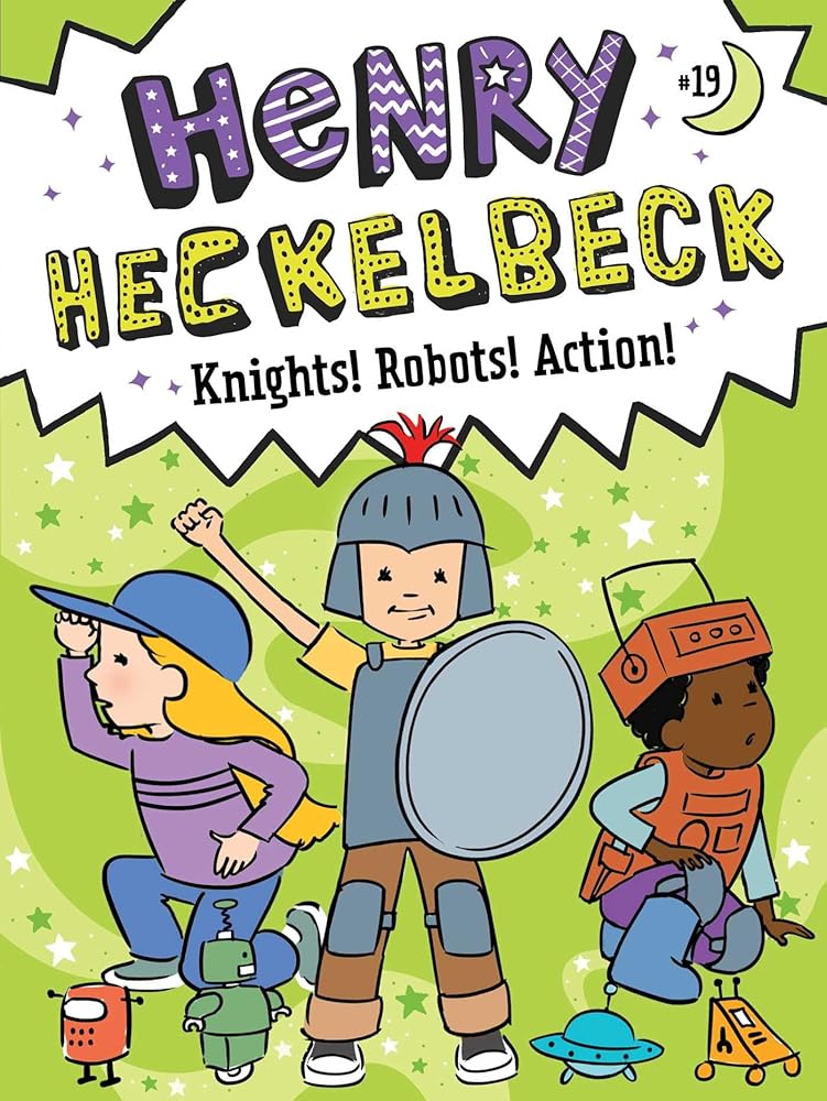 Henry Heckelbeck Knights! Robots! Action! cover image