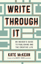 Write Through It: An Insider's Guide to Publishing and the Creative Life cover image