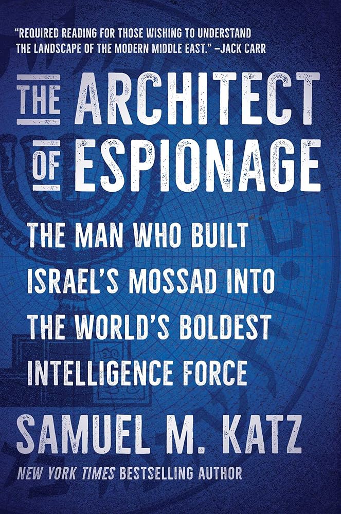 The Architect of Espionage: The Man Who Built Israel's Mossad into the World's Boldest Intelligence Force cover image