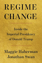 Regime Change: Inside the Imperial Presidency of Donald Trump cover image