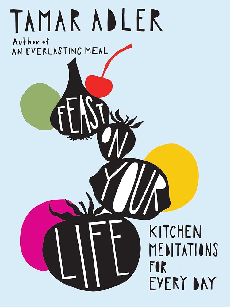 Feast on Your Life: Kitchen Meditations for Every Day cover image
