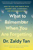What to Remember When You Are Forgetting: How to Live and Thrive with Memory Loss, Alzheimer's, and Other Dementias cover image