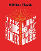 Mental Floss: The Curious Reader: | Facts About Famous Authors and Novels | Book Lovers and Literary Interest | A Literary Miscellany of Novels & Novelists cover image