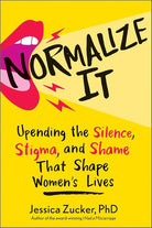 Normalize It: Upending the Silence, Stigma, and Shame That Shape Women's Lives cover image