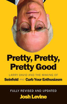 Pretty, Pretty, Pretty Good: Larry David and the Making of Seinfeld and Curb Your Enthusiasm, Fully Revised and Updated cover image