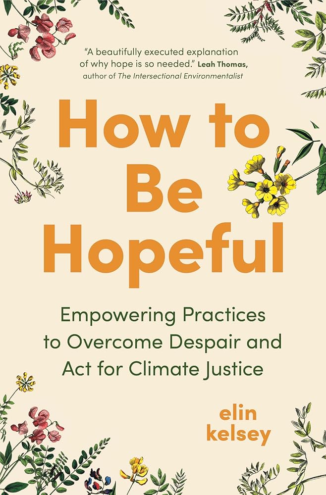 How to Be Hopeful: Empowering Practices to Overcome Despair and Act for Climate Justice cover image