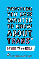 Everything You Ever Wanted to Know about Trans (But Were Afraid to Ask) cover image