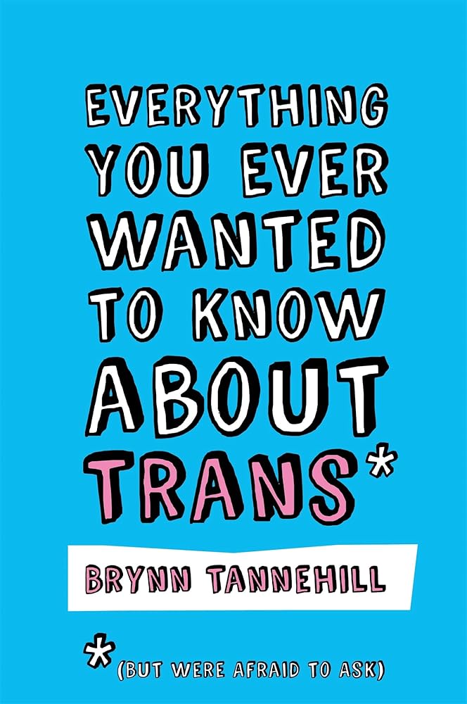 Everything You Ever Wanted to Know about Trans (But Were Afraid to Ask) cover image