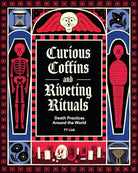 Curious Coffins and Riveting Rituals: Death Practices Around the World cover image