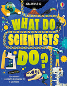 What Do Scientists Do?: Learn About Careers in Science and Groundbreaking Work for Kids (Ages 9-13) (Jobs People Do) cover image
