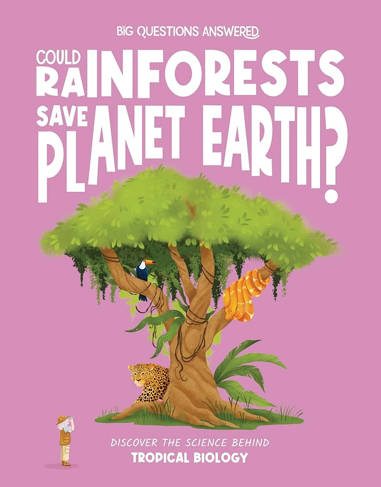 Could Rainforests Save Planet Earth?: Discover the Science behind Tropical Biology (The Big Questions Answered) cover image