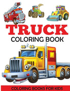 Truck Coloring Book: Kids Coloring Book with Monster Trucks, Fire Trucks, Dump Trucks, Garbage Trucks, and More. For Toddlers, Preschoolers, Ages 2-4, Ages 4-8 cover image