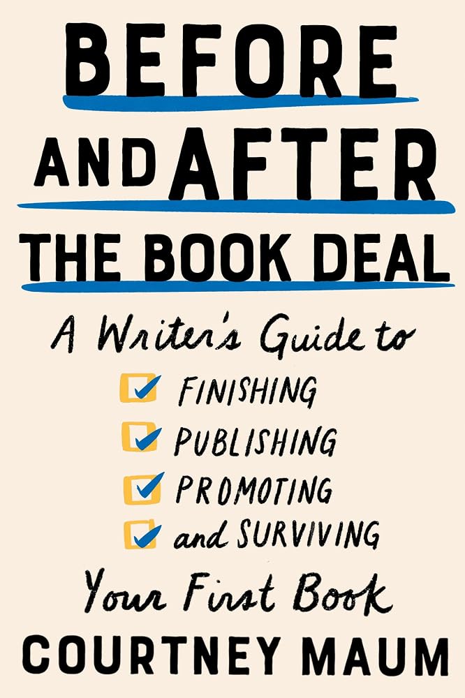 Before and After the Book Deal: A Writer's Guide to Finishing, Publishing, Promoting, and Surviving Your First Book cover image