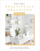 Beautifully Organized at Work: Bring Order and Joy to Your Work Life So You Can Stay Calm, Relieve Stress, and Get More Done Each Day (Beautifully Organized Series) cover image